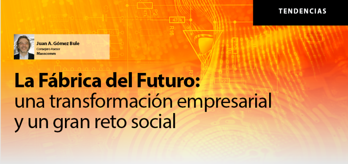 La F&aacute;brica del Futuro:  una transformaci&oacute;n empresarial y un gran reto social
