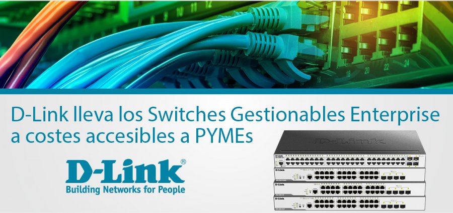 D-Link lleva los Switches Gestionables Enterprise a costes accesibles a PYMEs
