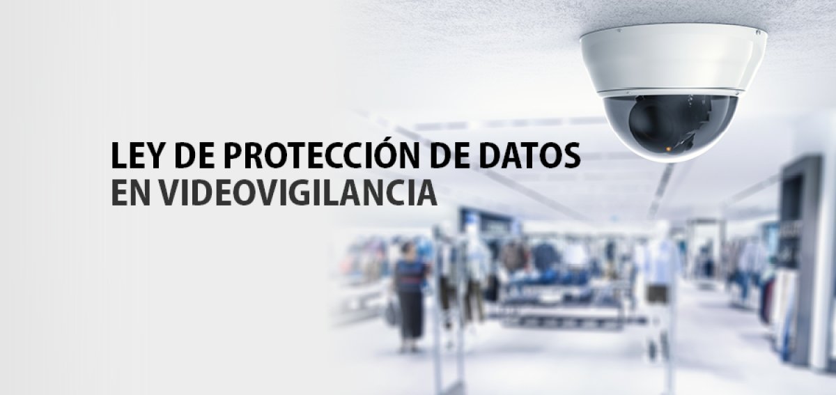 Ley de protecci&oacute;n de datos en videovigilancia